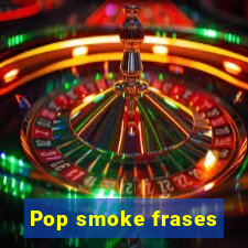 Pop smoke frases